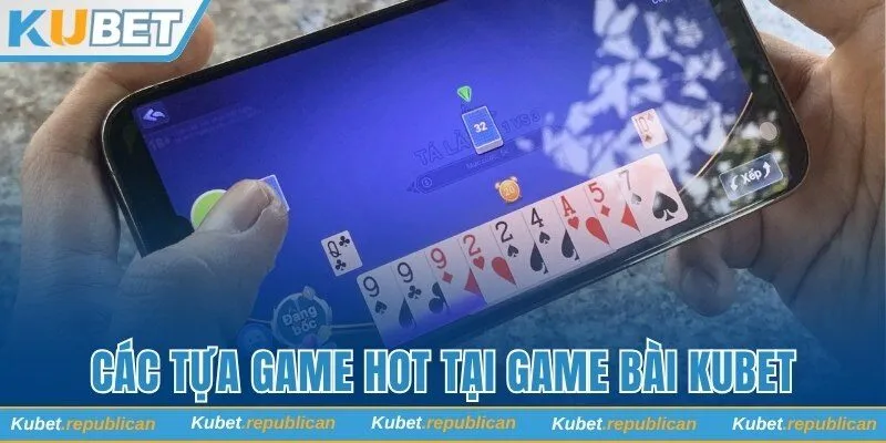 Các tựa game hot thưởng lớn tại Game bài Kubet