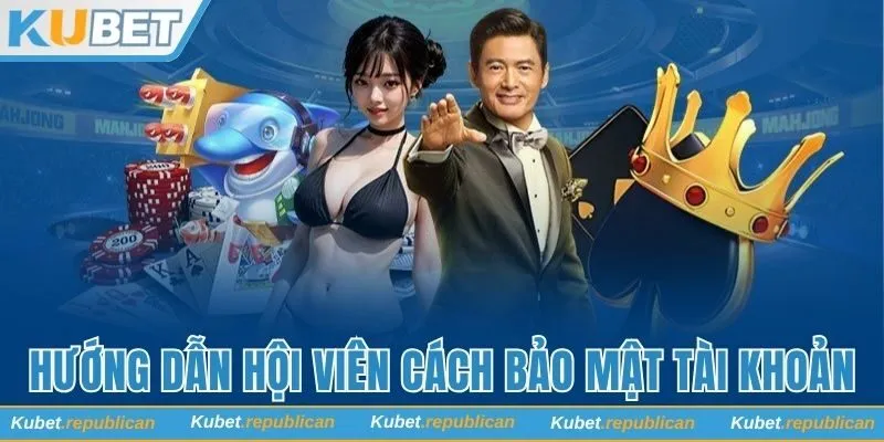 Cách bảo mật tài khoản Kubet an toàn khi sử dụng