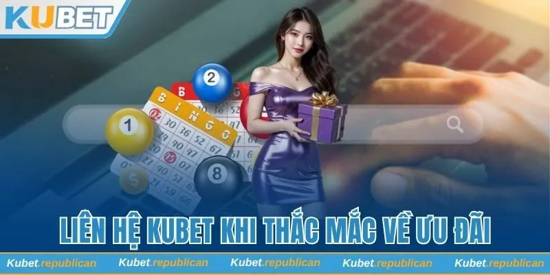 Cân nhắc liên hệ Kubet khi thắc mắc về ưu đãi