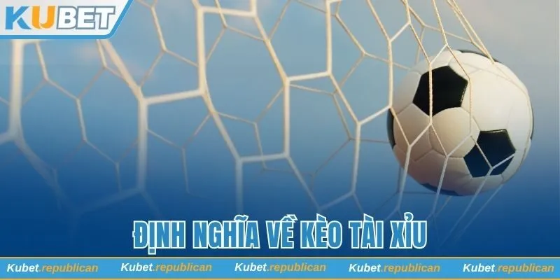 Định nghĩa về kèo tài xỉu