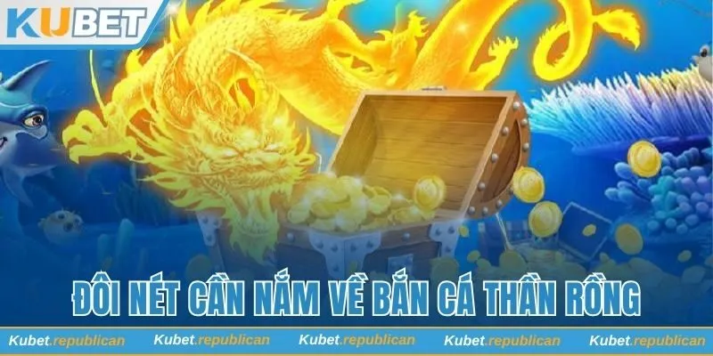 Đôi nét cần nắm về Bắn cá Thần Rồng