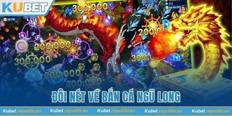 Đôi nét về bắn cá Ngũ Long