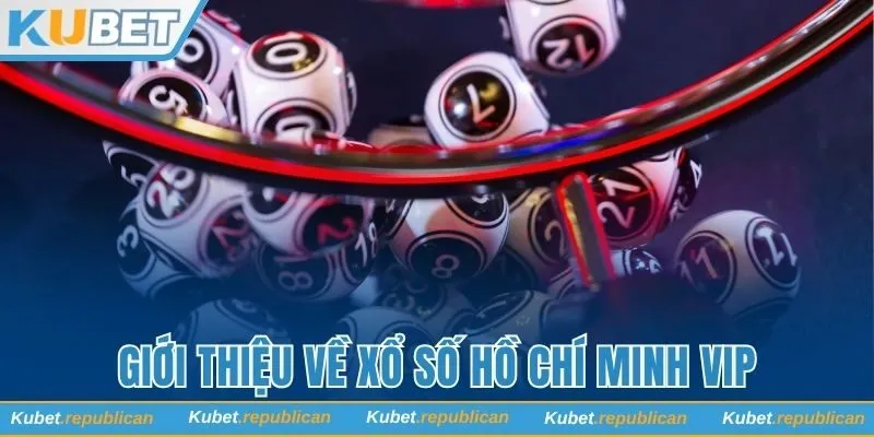 Giới thiệu các tin cơ bản về xổ số Hồ Chí Minh Vip