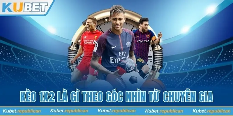 Kèo 1x2 là gì theo góc nhìn từ chuyên gia