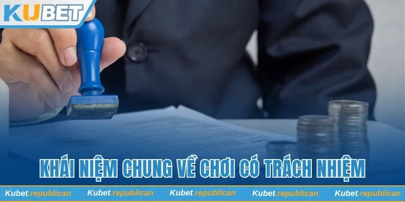 Khái niệm chung về chơi có trách nhiệm