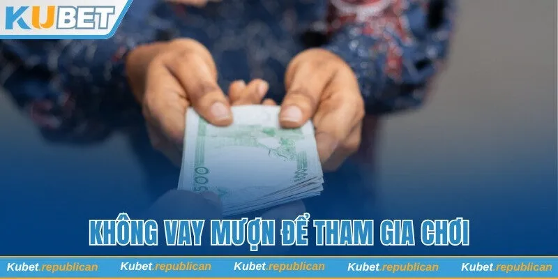 Không vay mượn để tham gia chơi