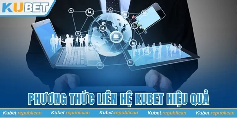 Phương thức liên hệ Kubet chuyên nghiệp