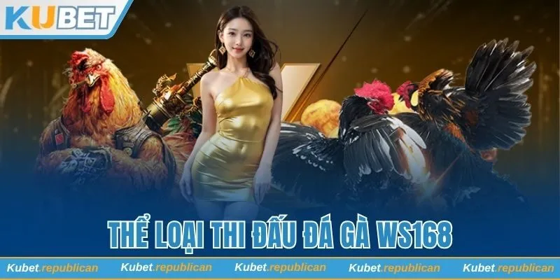 Tham gia các thể loại thi đấu tại đá gà WS168