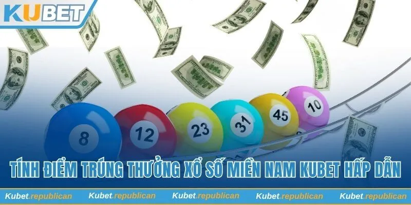 Tính điểm trúng thưởng xổ số miền Nam Kubet hấp dẫn