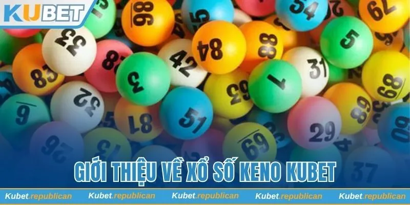 Tổng quan về xổ số Keno Kubet